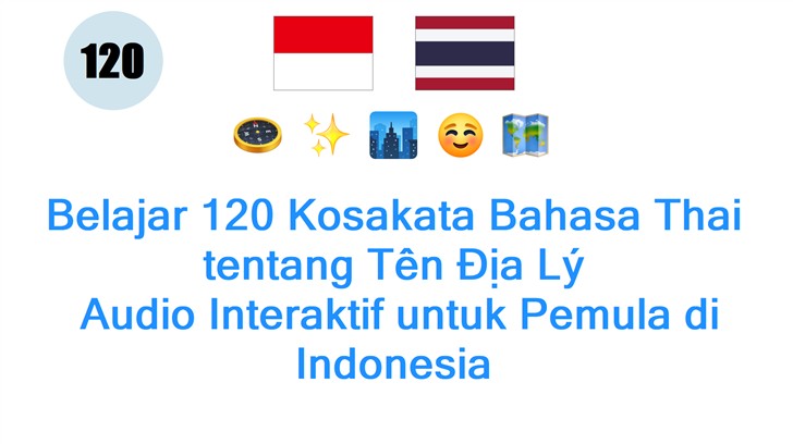 Belajar 120 Kosakata Bahasa Thai tentang Tên Địa Lý: Audio Interaktif untuk Pemula di Indonesia